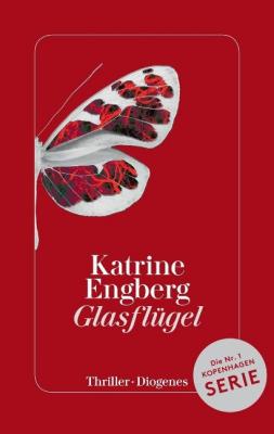 Katrine Engberg - "Glasflgel"   Diogenes-Verlag